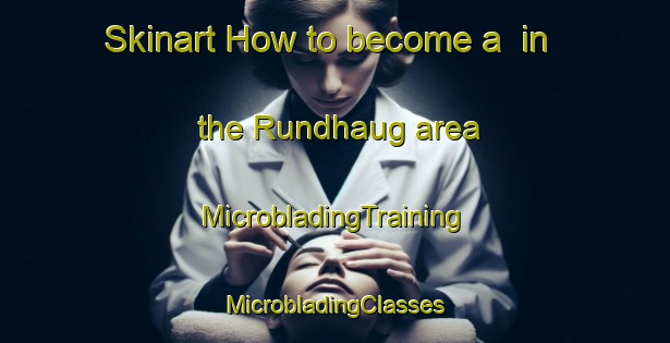 Skinart How to become a  in the Rundhaug area | #MicrobladingTraining #MicrobladingClasses #SkinartTraining-Norway