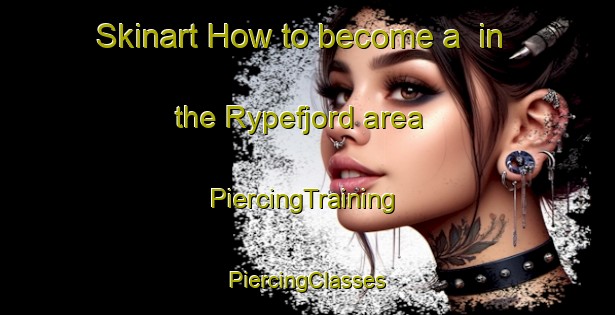 Skinart How to become a  in the Rypefjord area | #PiercingTraining #PiercingClasses #SkinartTraining-Norway