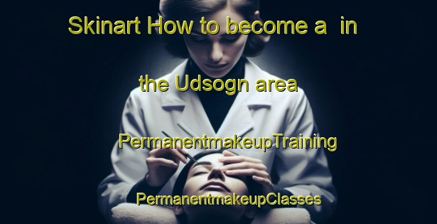 Skinart How to become a  in the Udsogn area | #PermanentmakeupTraining #PermanentmakeupClasses #SkinartTraining-Norway