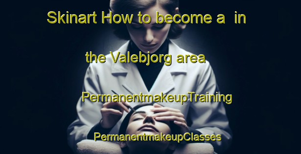 Skinart How to become a  in the Valebjorg area | #PermanentmakeupTraining #PermanentmakeupClasses #SkinartTraining-Norway