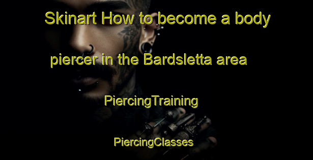 Skinart How to become a body piercer in the Bardsletta area | PiercingTraining | PiercingClasses | SkinartTraining-Norway