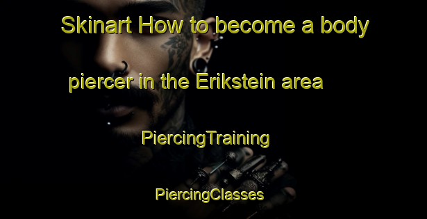 Skinart How to become a body piercer in the Erikstein area | PiercingTraining | PiercingClasses | SkinartTraining-Norway