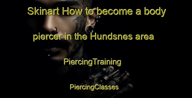 Skinart How to become a body piercer in the Hundsnes area | PiercingTraining | PiercingClasses | SkinartTraining-Norway