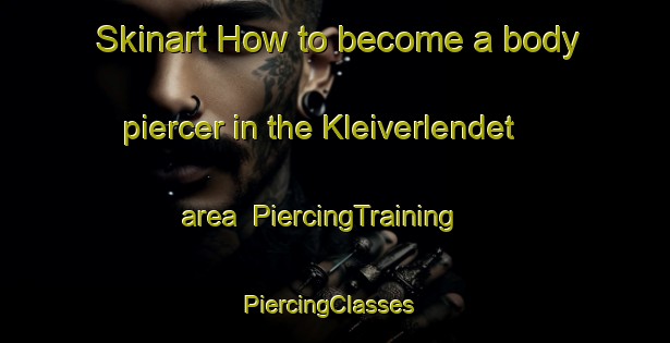 Skinart How to become a body piercer in the Kleiverlendet area | PiercingTraining | PiercingClasses | SkinartTraining-Norway