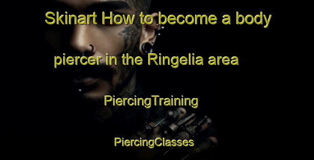 Skinart How to become a body piercer in the Ringelia area | PiercingTraining | PiercingClasses | SkinartTraining-Norway