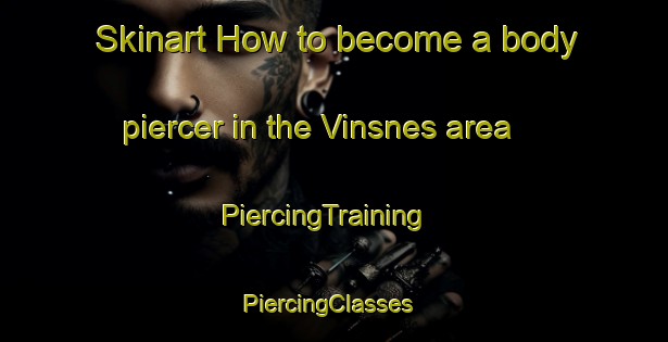 Skinart How to become a body piercer in the Vinsnes area | PiercingTraining | PiercingClasses | SkinartTraining-Norway