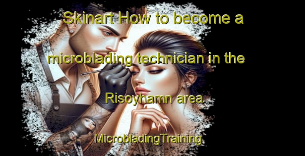 Skinart How to become a microblading technician in the Risoyhamn area | MicrobladingTraining | MicrobladingClasses | SkinartTraining-Norway