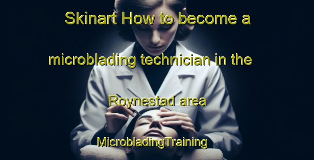 Skinart How to become a microblading technician in the Roynestad area | MicrobladingTraining | MicrobladingClasses | SkinartTraining-Norway