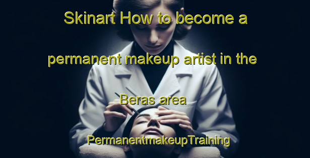 Skinart How to become a permanent makeup artist in the Beras area | PermanentmakeupTraining | PermanentmakeupClasses | SkinartTraining-Norway