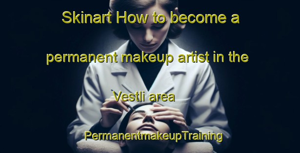Skinart How to become a permanent makeup artist in the Vestli area | PermanentmakeupTraining | PermanentmakeupClasses | SkinartTraining-Norway