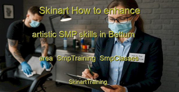 Skinart How to enhance artistic SMP skills in Bettum area | SmpTraining | SmpClasses | SkinartTraining-Norway