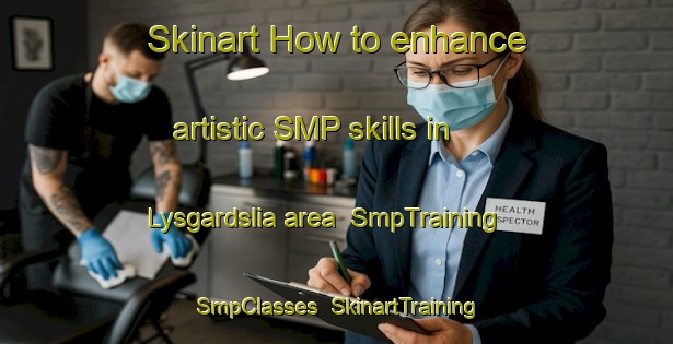 Skinart How to enhance artistic SMP skills in Lysgardslia area | SmpTraining | SmpClasses | SkinartTraining-Norway