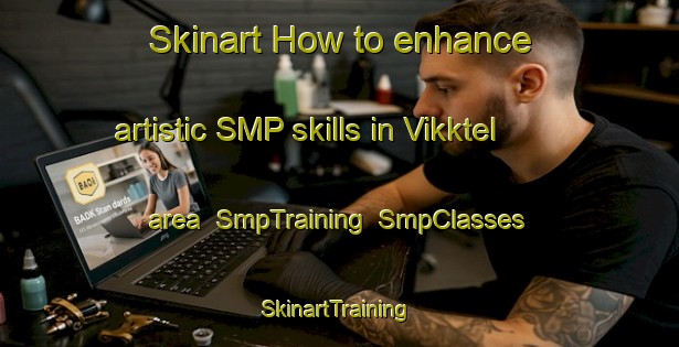 Skinart How to enhance artistic SMP skills in Vikktel area | SmpTraining | SmpClasses | SkinartTraining-Norway