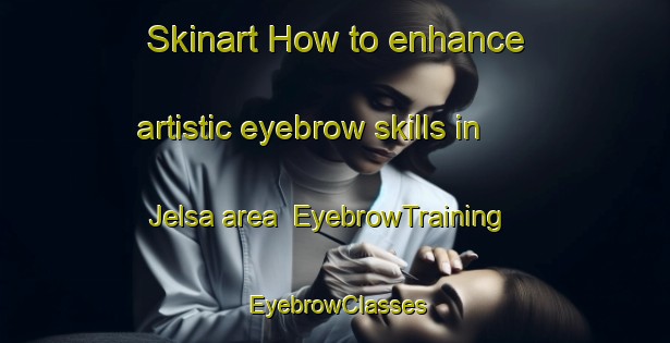 Skinart How to enhance artistic eyebrow skills in Jelsa area | EyebrowTraining | EyebrowClasses | SkinartTraining-Norway