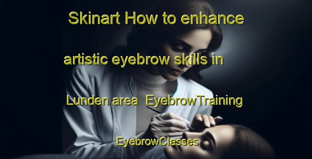 Skinart How to enhance artistic eyebrow skills in Lunden area | EyebrowTraining | EyebrowClasses | SkinartTraining-Norway