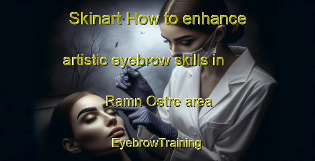 Skinart How to enhance artistic eyebrow skills in Ramn Ostre area | EyebrowTraining | EyebrowClasses | SkinartTraining-Norway