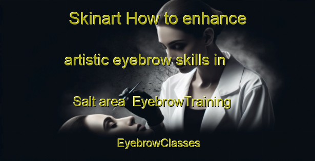 Skinart How to enhance artistic eyebrow skills in Salt area | EyebrowTraining | EyebrowClasses | SkinartTraining-Norway