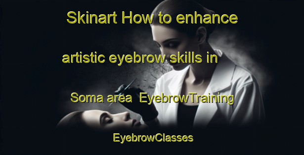 Skinart How to enhance artistic eyebrow skills in Soma area | EyebrowTraining | EyebrowClasses | SkinartTraining-Norway
