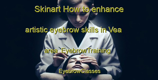 Skinart How to enhance artistic eyebrow skills in Vea area | EyebrowTraining | EyebrowClasses | SkinartTraining-Norway