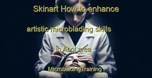 Skinart How to enhance artistic microblading skills in Abol area | #MicrobladingTraining #MicrobladingClasses #SkinartTraining-Norway