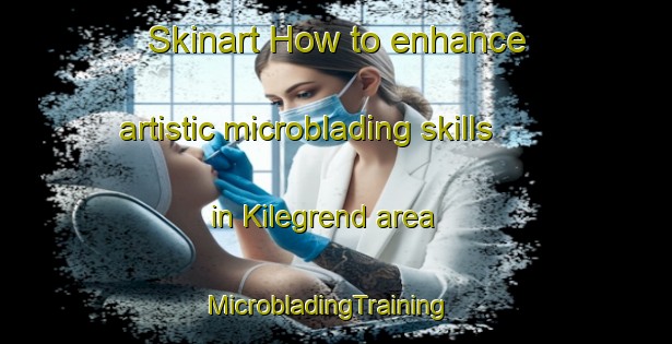 Skinart How to enhance artistic microblading skills in Kilegrend area | MicrobladingTraining | MicrobladingClasses | SkinartTraining-Norway