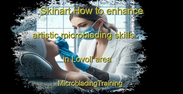 Skinart How to enhance artistic microblading skills in Lovoll area | #MicrobladingTraining #MicrobladingClasses #SkinartTraining-Norway