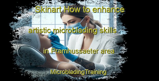 Skinart How to enhance artistic microblading skills in Pramhussaeter area | #MicrobladingTraining #MicrobladingClasses #SkinartTraining-Norway