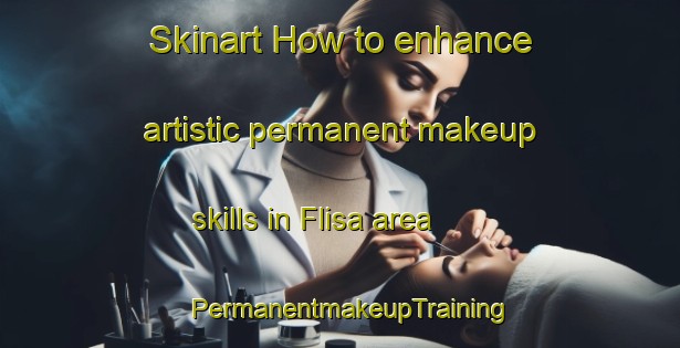 Skinart How to enhance artistic permanent makeup skills in Flisa area | PermanentmakeupTraining | PermanentmakeupClasses | SkinartTraining-Norway