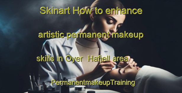 Skinart How to enhance artistic permanent makeup skills in Oyer  Hafjell area | PermanentmakeupTraining | PermanentmakeupClasses | SkinartTraining-Norway
