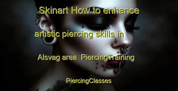 Skinart How to enhance artistic piercing skills in Alsvag area | #PiercingTraining #PiercingClasses #SkinartTraining-Norway