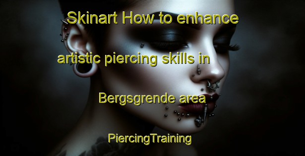 Skinart How to enhance artistic piercing skills in Bergsgrende area | #PiercingTraining #PiercingClasses #SkinartTraining-Norway