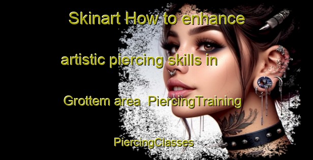 Skinart How to enhance artistic piercing skills in Grottem area | PiercingTraining | PiercingClasses | SkinartTraining-Norway