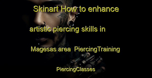 Skinart How to enhance artistic piercing skills in Magesas area | #PiercingTraining #PiercingClasses #SkinartTraining-Norway