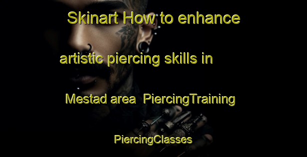 Skinart How to enhance artistic piercing skills in Mestad area | #PiercingTraining #PiercingClasses #SkinartTraining-Norway