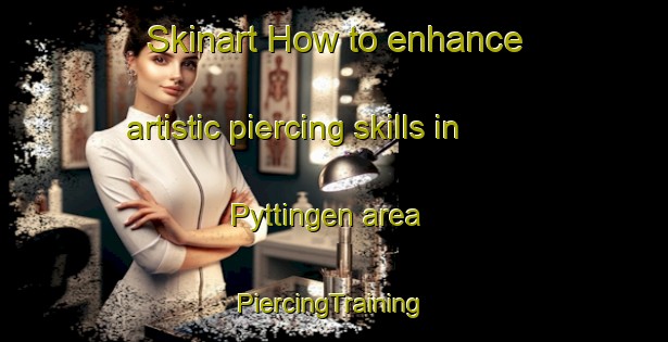 Skinart How to enhance artistic piercing skills in Pyttingen area | #PiercingTraining #PiercingClasses #SkinartTraining-Norway