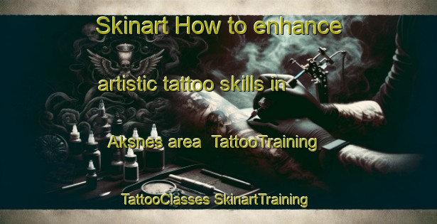 Skinart How to enhance artistic tattoo skills in Aksnes area | #TattooTraining #TattooClasses #SkinartTraining-Norway