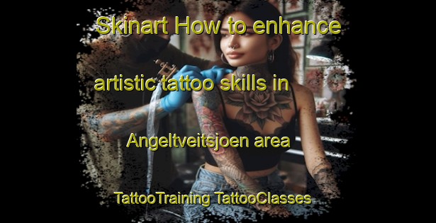 Skinart How to enhance artistic tattoo skills in Angeltveitsjoen area | #TattooTraining #TattooClasses #SkinartTraining-Norway