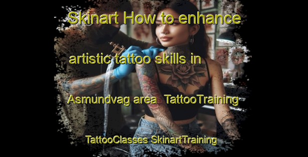 Skinart How to enhance artistic tattoo skills in Asmundvag area | #TattooTraining #TattooClasses #SkinartTraining-Norway