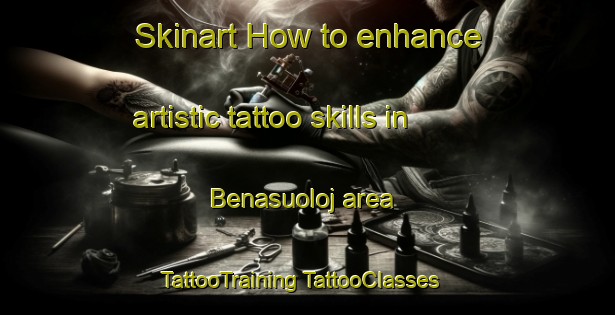 Skinart How to enhance artistic tattoo skills in Benasuoloj area | #TattooTraining #TattooClasses #SkinartTraining-Norway