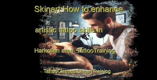 Skinart How to enhance artistic tattoo skills in Harkollen area | #TattooTraining #TattooClasses #SkinartTraining-Norway