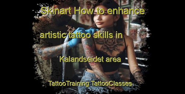 Skinart How to enhance artistic tattoo skills in Kalandseidet area | #TattooTraining #TattooClasses #SkinartTraining-Norway