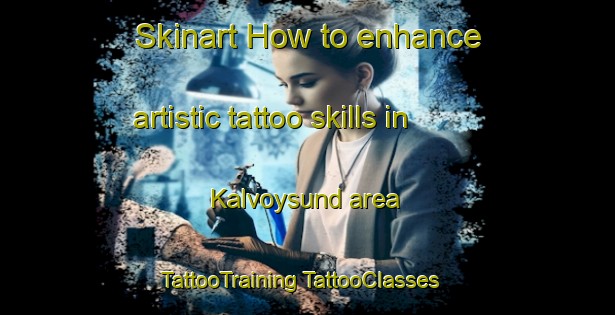 Skinart How to enhance artistic tattoo skills in Kalvoysund area | #TattooTraining #TattooClasses #SkinartTraining-Norway