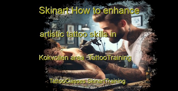 Skinart How to enhance artistic tattoo skills in Kokvollen area | #TattooTraining #TattooClasses #SkinartTraining-Norway