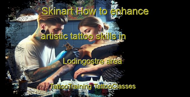 Skinart How to enhance artistic tattoo skills in Lodingostre area | #TattooTraining #TattooClasses #SkinartTraining-Norway