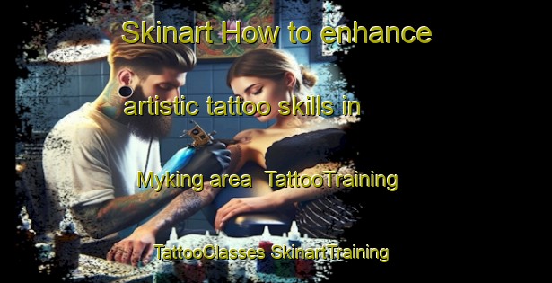 Skinart How to enhance artistic tattoo skills in Myking area | #TattooTraining #TattooClasses #SkinartTraining-Norway