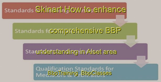 Skinart How to enhance comprehensive BBP understanding in Alset area | BbpTraining | BbpClasses | SkinartTraining-Norway