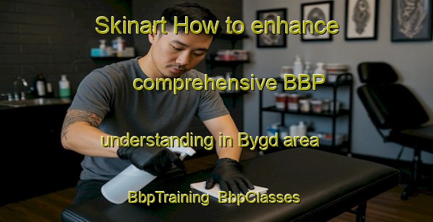 Skinart How to enhance comprehensive BBP understanding in Bygd area | BbpTraining | BbpClasses | SkinartTraining-Norway