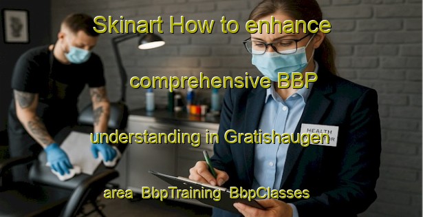 Skinart How to enhance comprehensive BBP understanding in Gratishaugen area | BbpTraining | BbpClasses | SkinartTraining-Norway