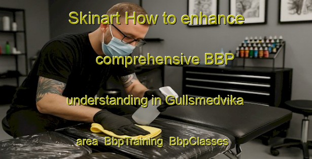 Skinart How to enhance comprehensive BBP understanding in Gullsmedvika area | BbpTraining | BbpClasses | SkinartTraining-Norway