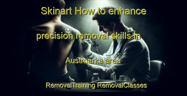 Skinart How to enhance precision removal skills in Austmarka area | #RemovalTraining #RemovalClasses #SkinartTraining-Norway